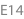 E14